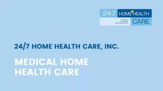 Medical Home Health Care - 24/7 Home Health Care, Inc.