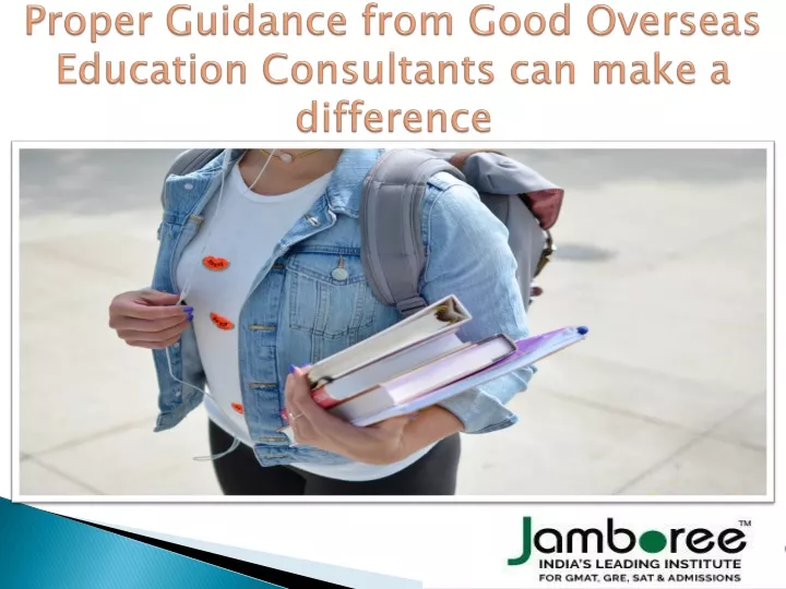 proper guidance from good o verseas education consultants can make a difference