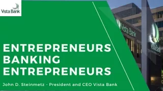 John D. Steinmetz - Entrepreneurs Banking Entrepreneurs