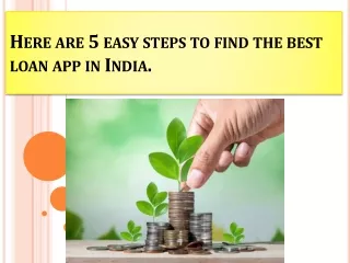 Here are 5 easy steps to find the best loan app in India.