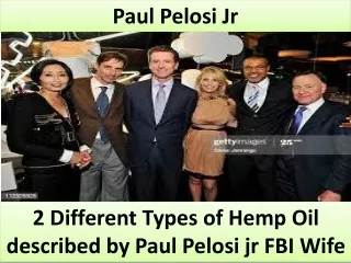 2 Different Types of Hemp Oil described by Paul Pelosi jr FBI Wife
