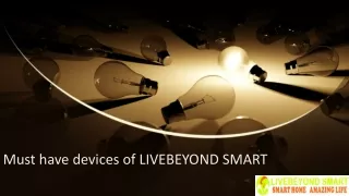 Must have devices of LIVEBEYOND SMART