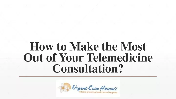 how to make the most out of your telemedicine consultation