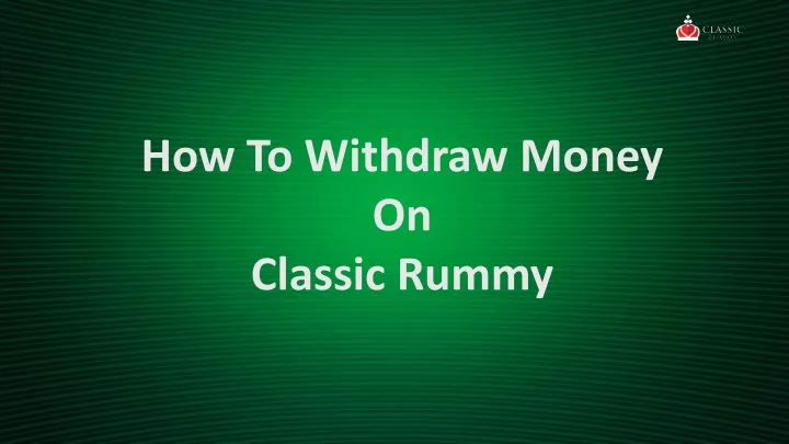 how to withdraw money on classic rummy