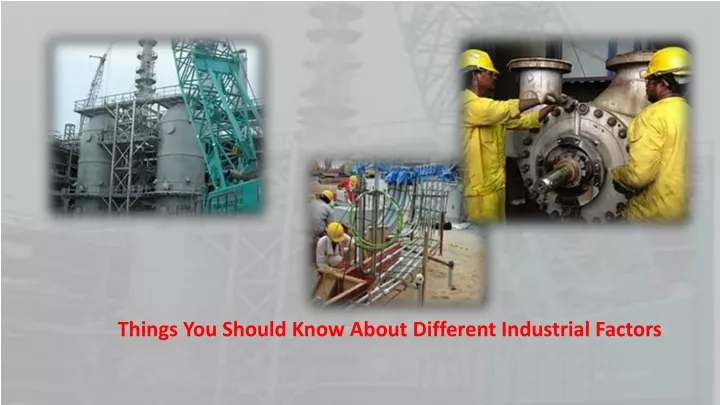 things you should know about different industrial factors