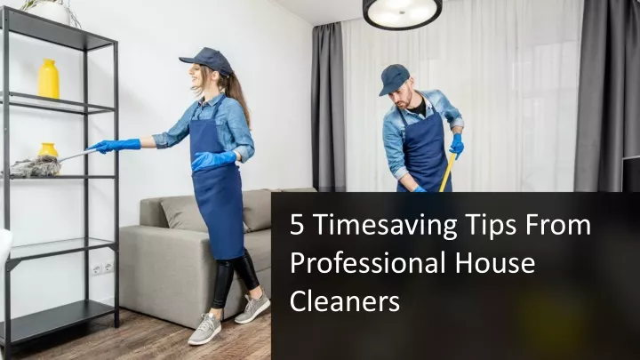 5 timesaving tips from professional house cleaners