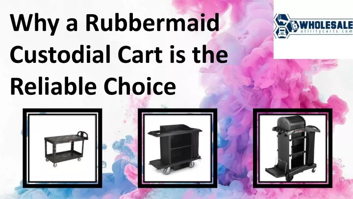 why a rubbermaid custodial cart is the reliable