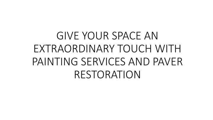 give your space an extraordinary touch with painting services and paver restoration