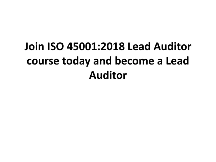 join iso 45001 2018 lead auditor course today and become a lead auditor