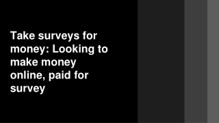 Take surveys for money: Looking to make money online, paid for survey