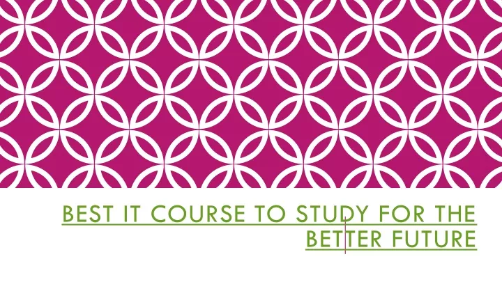 best it course to study for the better future