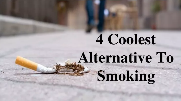 4 coolest alternative to smoking