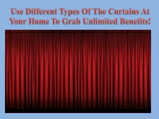 Use Different Types Of The Curtains At Your Home To Grab Unlimited Benefits!