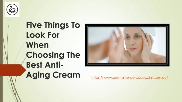 five things to look for when choosing the best anti aging cream
