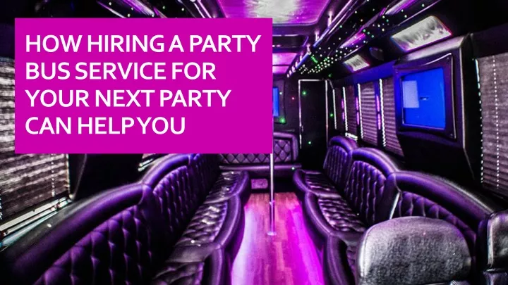 how hiring a party bus service for your next