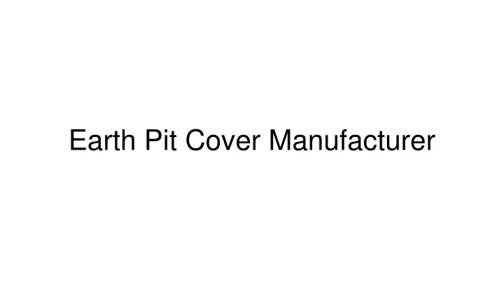 earth pit cover manufacturer