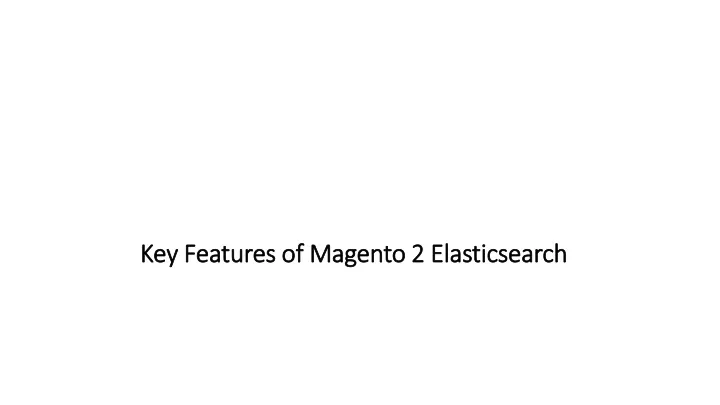 key features of magento 2 elasticsearch