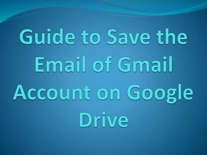 guide to save the email of gmail account on google drive