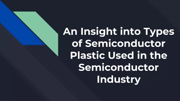 an insight into types of semiconductor plastic used in the semiconductor industry