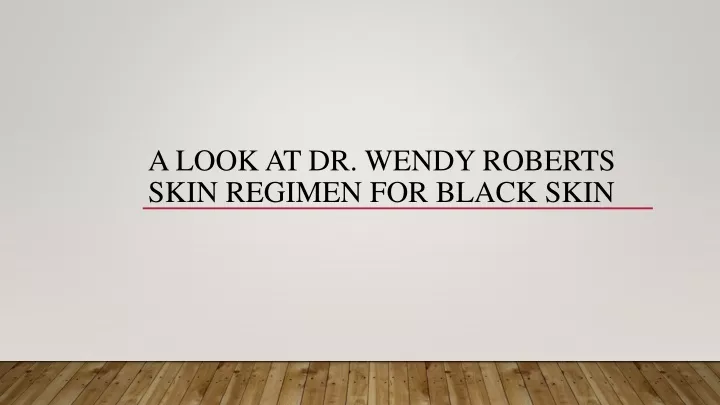 a look at dr wendy roberts skin regimen for black skin