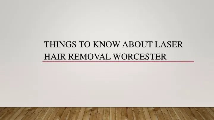 things to know about laser hair removal worcester