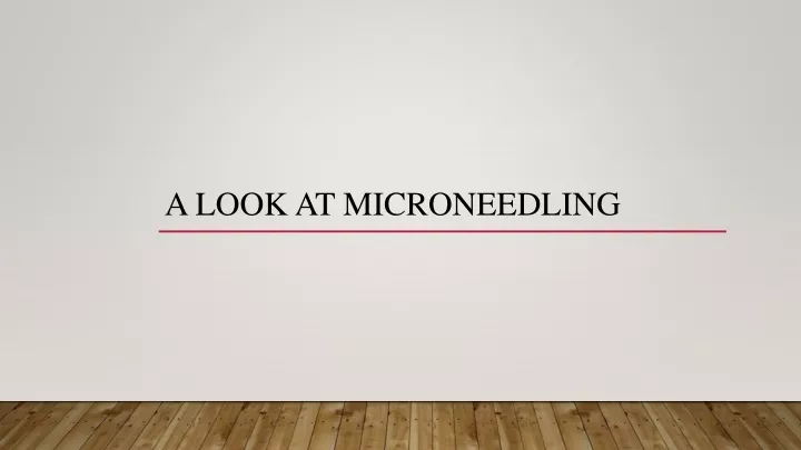 a look at microneedling