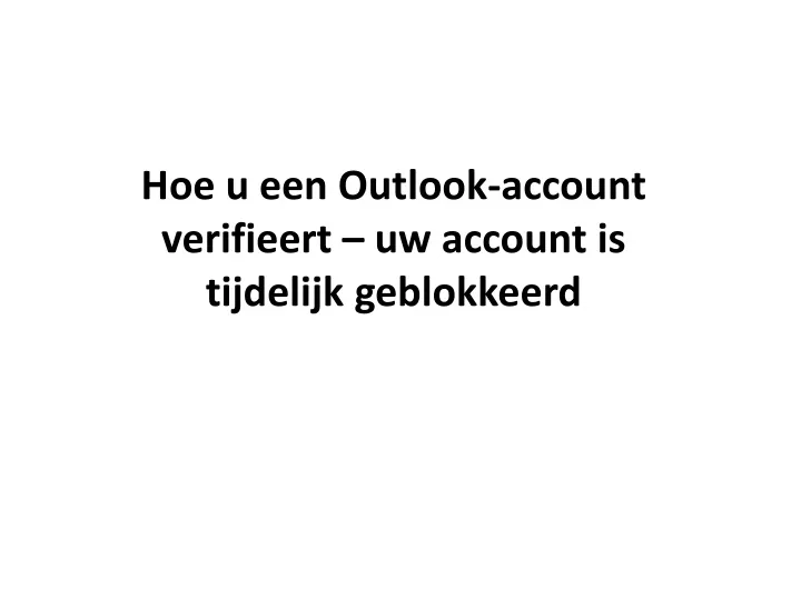 hoe u een outlook account verifieert uw account is tijdelijk geblokkeerd