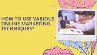 How to use various Online Marketing Techniques?