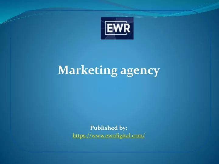 marketing agency published by https www ewrdigital com
