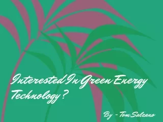 Tom Salzano - Interested In Green Energy Technology