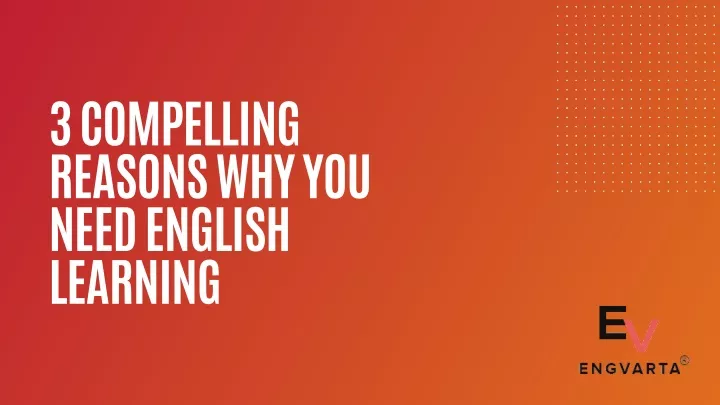 3 compelling reasons why you need english learning
