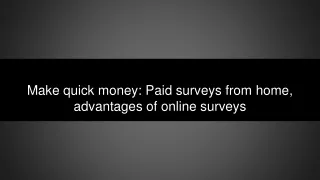 Make quick money: Paid surveys from home, advantages of online surveys