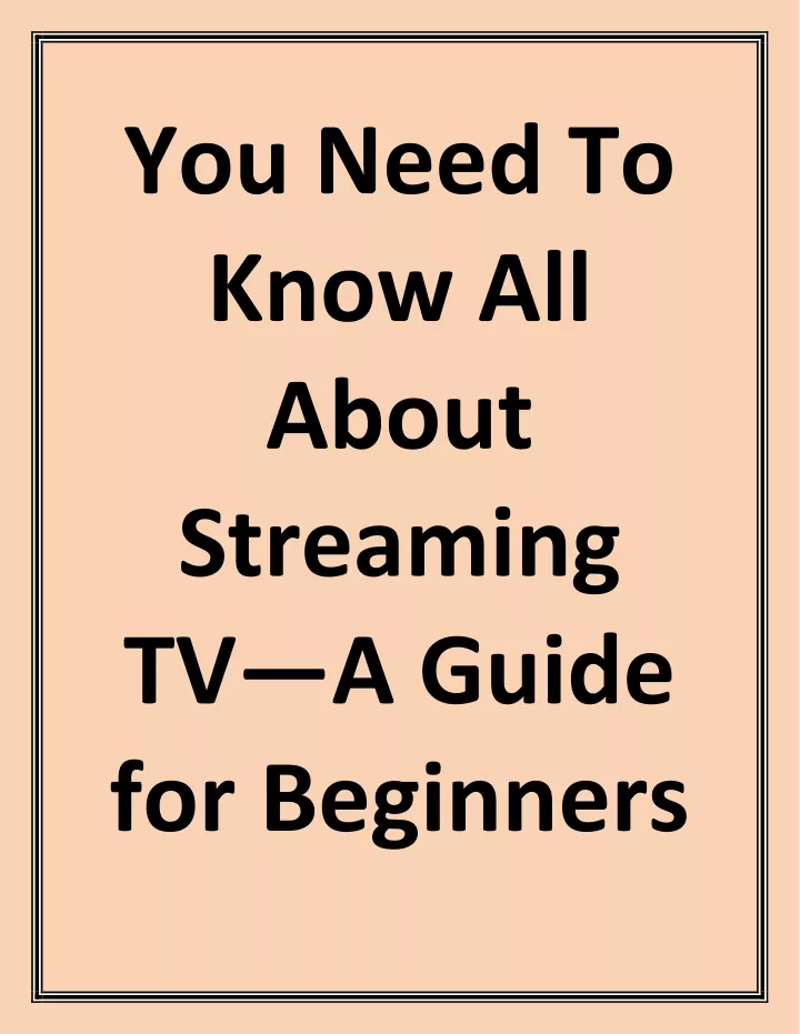 you need to know all about streaming tv a guide