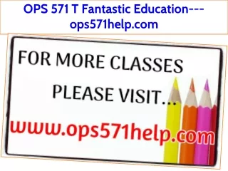 OPS 571 T Fantastic Education---ops571help.com