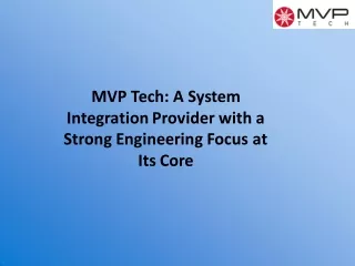 MVP Tech: A System Integration Provider with a Strong Engineering Focus at Its Core