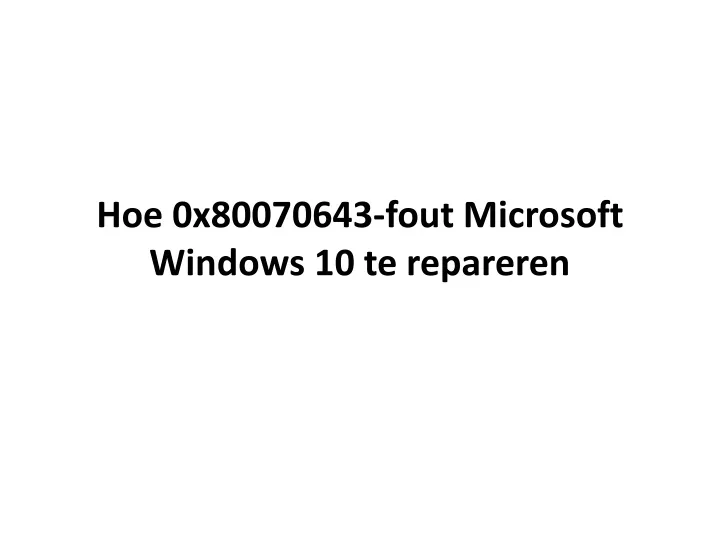 hoe 0x80070643 fout microsoft windows 10 te repareren
