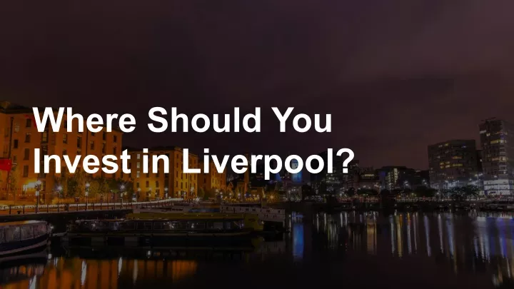 where should you invest in liverpool