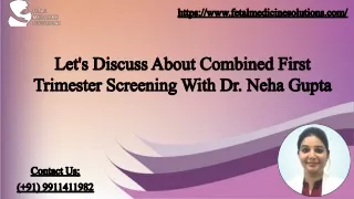 Let's Discuss About Combined First Trimester Screening With Dr. Neha Gupta.