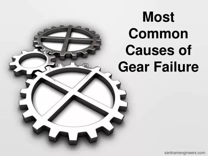 most common causes of gear failure