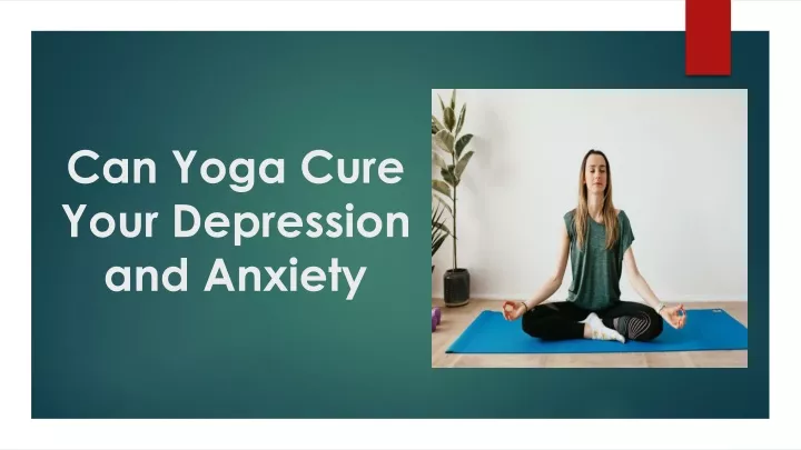can yoga cure your depression and anxiety