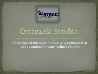 Benefits of Ontrack Studio - Cloud based Business Productivity Solution that does Wonders for your Wellness Studio
