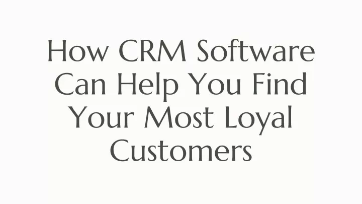how crm software can help you find your most