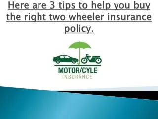 Here are 3 tips to help you buy the right two wheeler insurance policy.