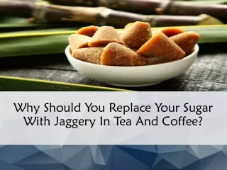 Why Should You Replace Your Sugar With Jaggery In Tea And Coffee?