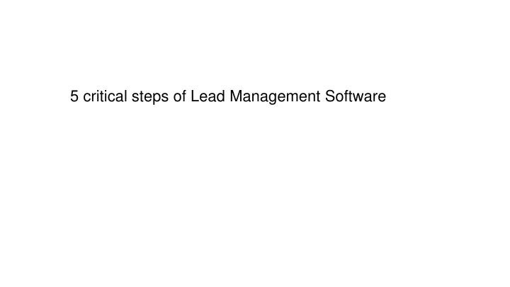 5 critical steps of lead management software