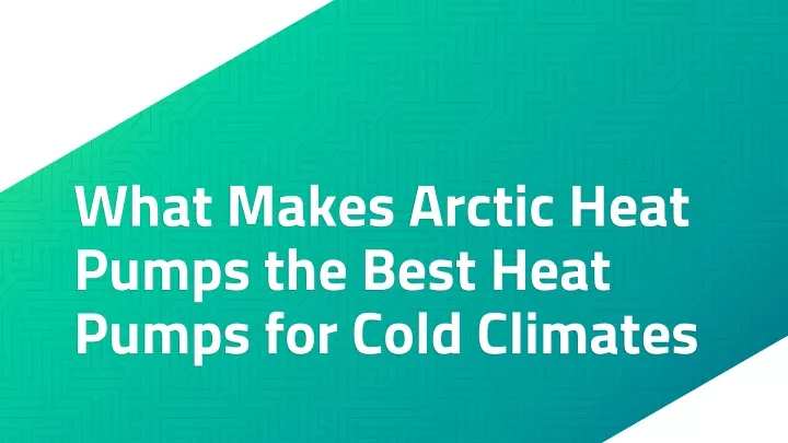 what makes arctic heat pumps the best heat pumps