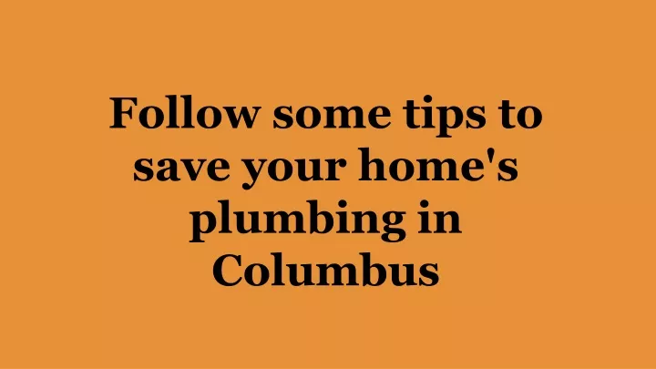 follow some tips to save your home s plumbing