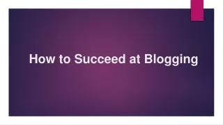 How to Succeed at Blogging ?