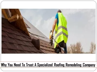 Why You Need To Trust A Specialized Roofing Remodeling Company