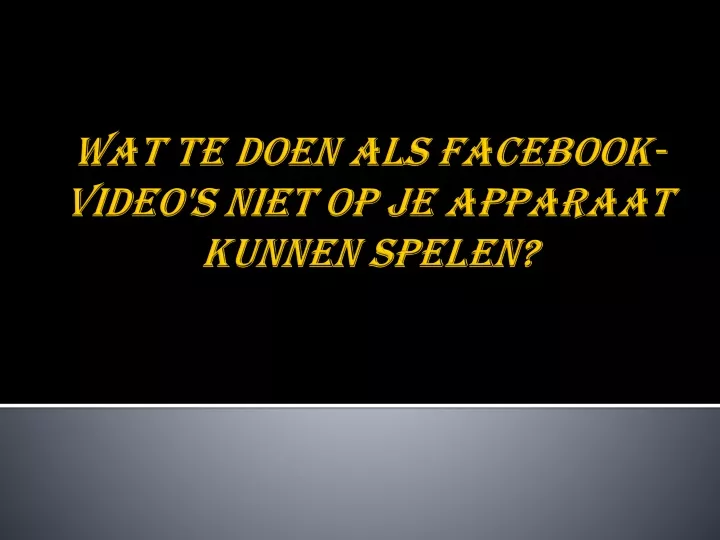 wat te doen als facebook video s niet op je apparaat kunnen spelen